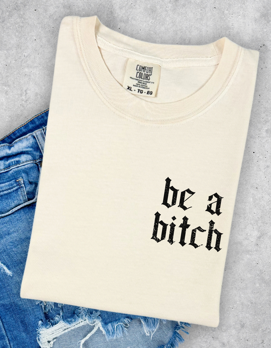 Be A Bitch Graphic Tee