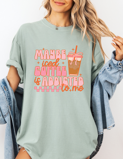 Maybe Iced Coffee Is Addicted To Me Graphic Tshirt