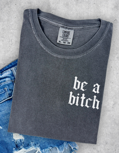 Be A Bitch Graphic Tee