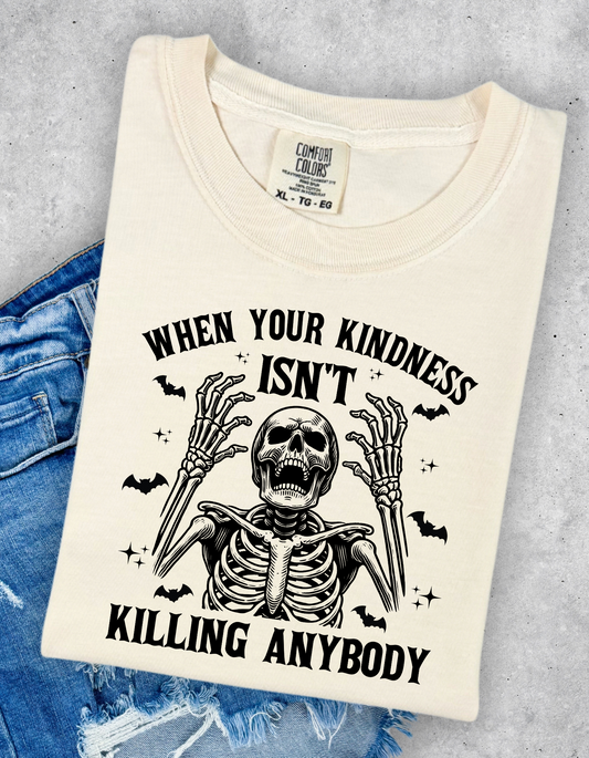 Kindness isn’t killing anybody graphic tee