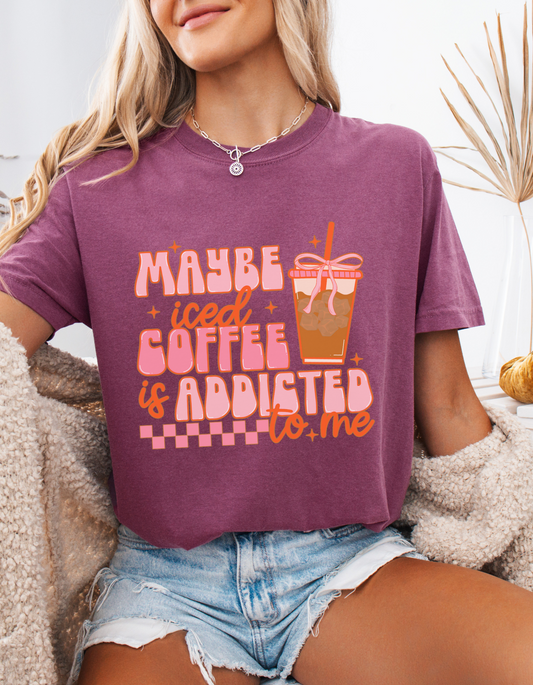 Maybe Iced Coffee Is Addicted To Me Graphic Tshirt