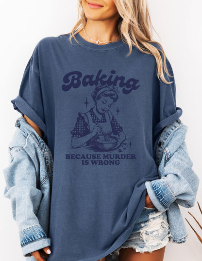 Baking because murder is wrong tshirt