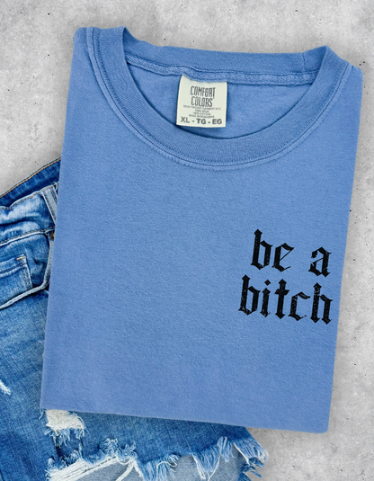 Be A Bitch Graphic Tee