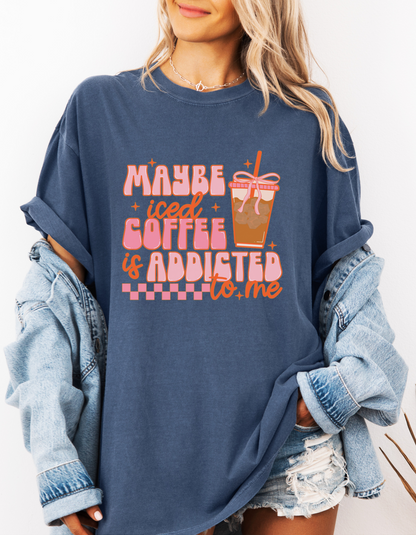 Maybe Iced Coffee Is Addicted To Me Graphic Tshirt