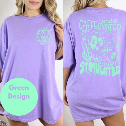 Under caffeinated over stimulated graphic tshirt
