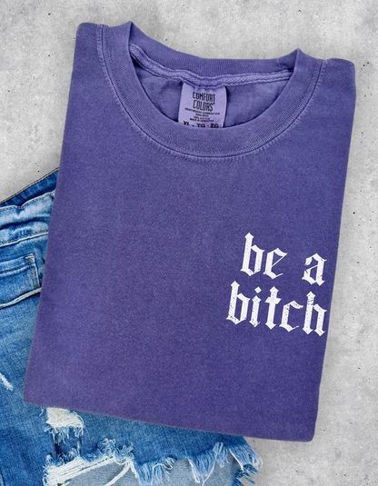 Be A Bitch Graphic Tee