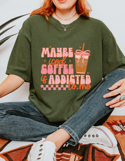 Maybe Iced Coffee Is Addicted To Me Graphic Tshirt