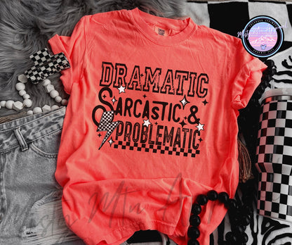 Dramatic, sarcastic, problematic graphic tee