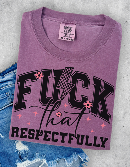 Fuck that Respectfully Graphic Tee
