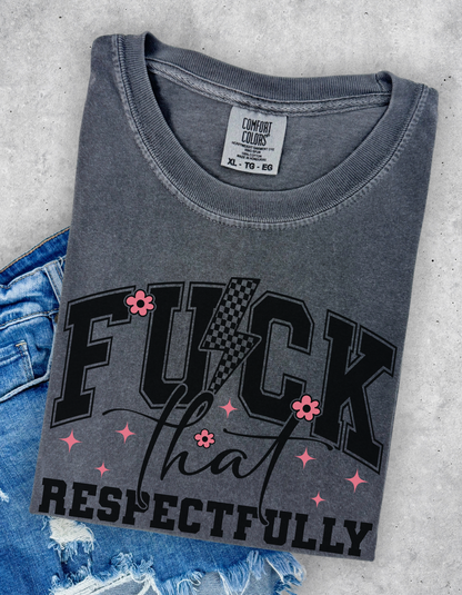 Fuck that Respectfully Graphic Tee
