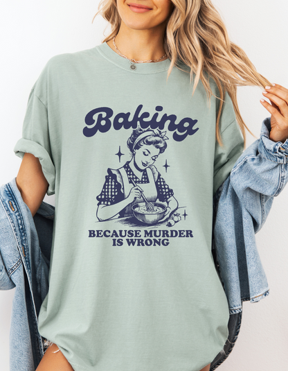 Baking because murder is wrong tshirt