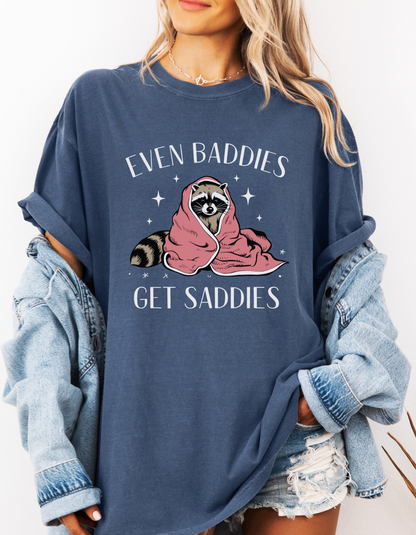 Even baddies get saddies tshirt
