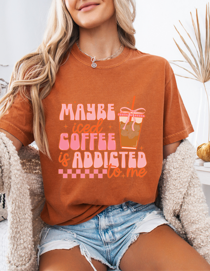Maybe Iced Coffee Is Addicted To Me Graphic Tshirt
