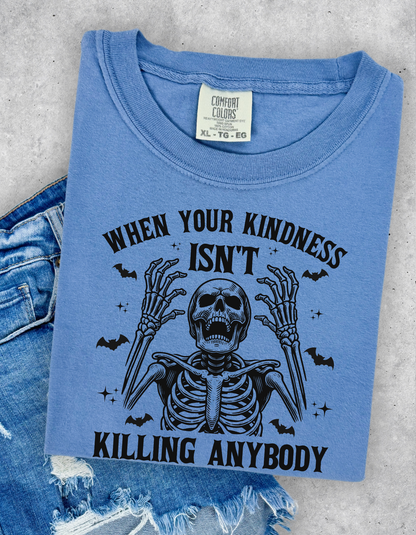 Kindness isn’t killing anybody graphic tee
