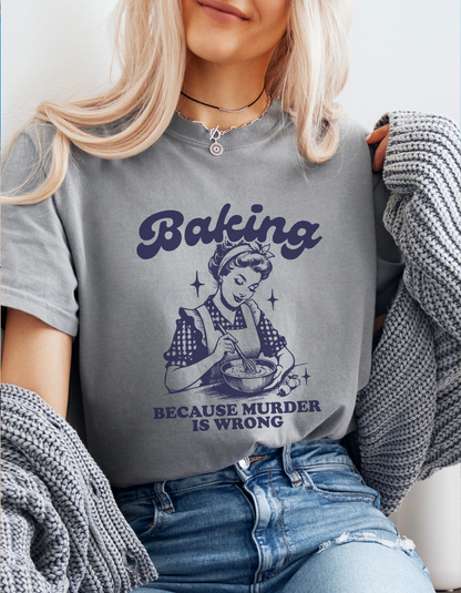 Baking because murder is wrong tshirt