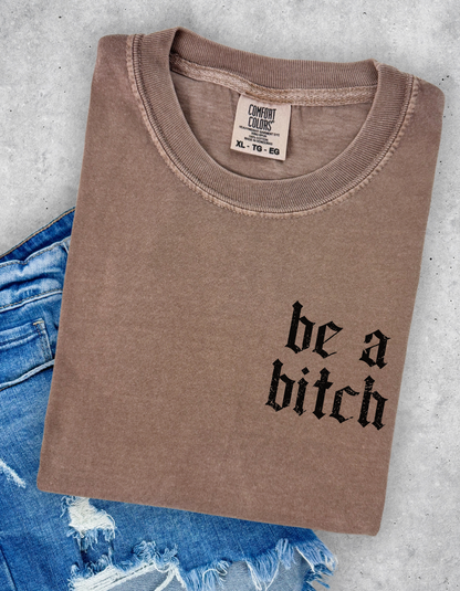 Be A Bitch Graphic Tee