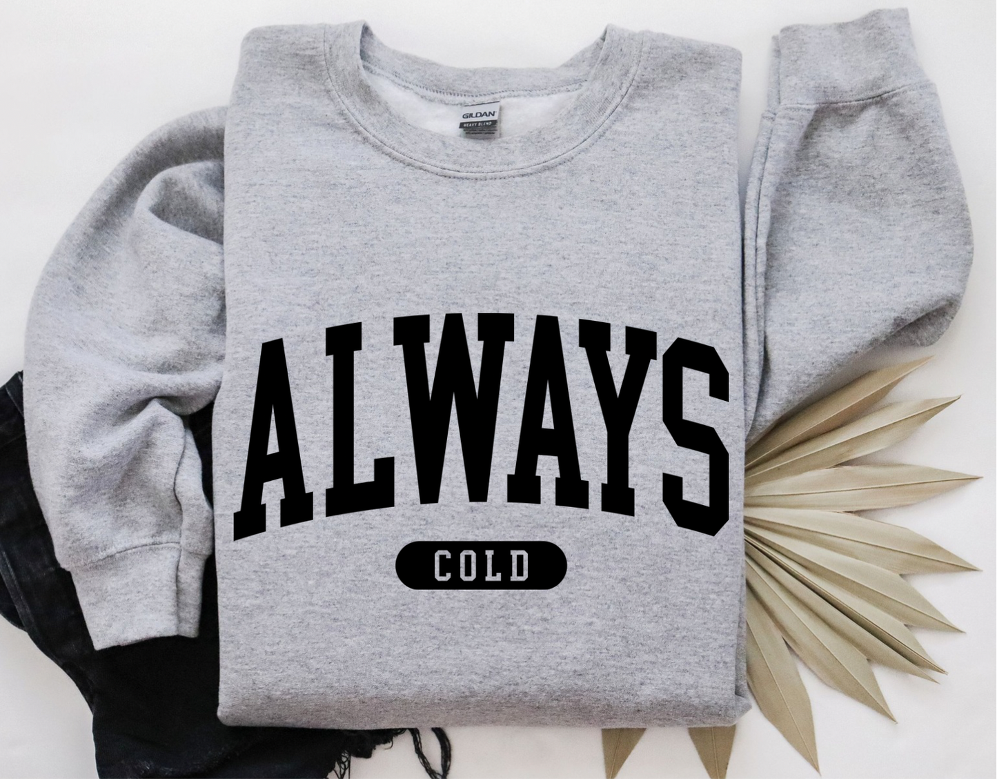 Always Cold Crewneck sweater