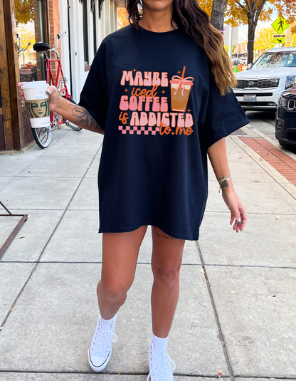 Maybe Iced Coffee Is Addicted To Me Graphic Tshirt