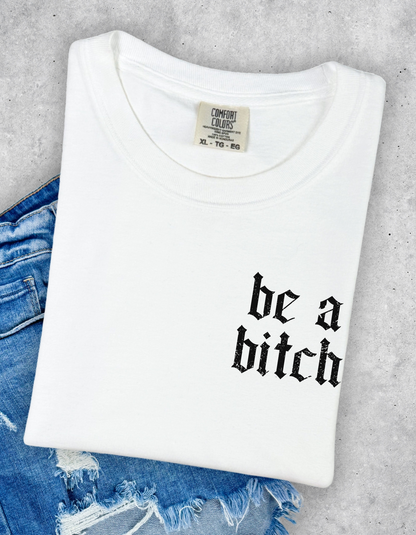 Be A Bitch Graphic Tee