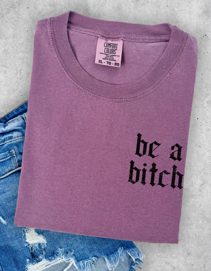 Be A Bitch Graphic Tee