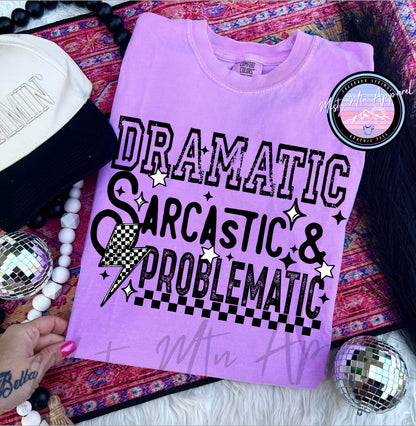 Dramatic, sarcastic, problematic graphic tee