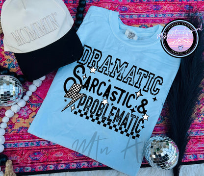 Dramatic, sarcastic, problematic graphic tee