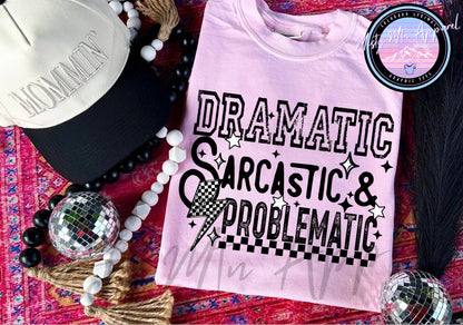 Dramatic, sarcastic, problematic graphic tee